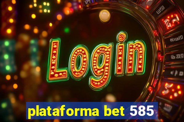 plataforma bet 585